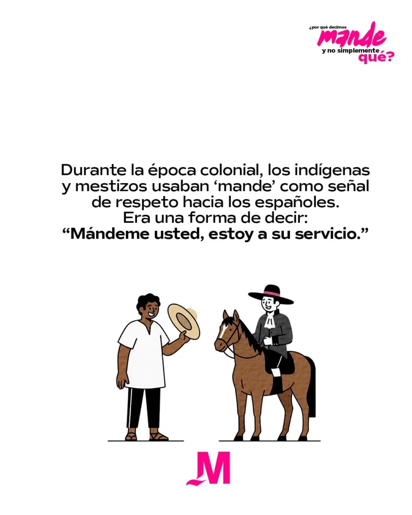 Descubre por qué en México respondemos "mande" cuando alguien nos llama. Conoce el origen de esta expresión, los mitos sobre la época colonial, qué dice la lingüística y por qué sigue siendo una de las palabras más representativas de la cultura mexicana.